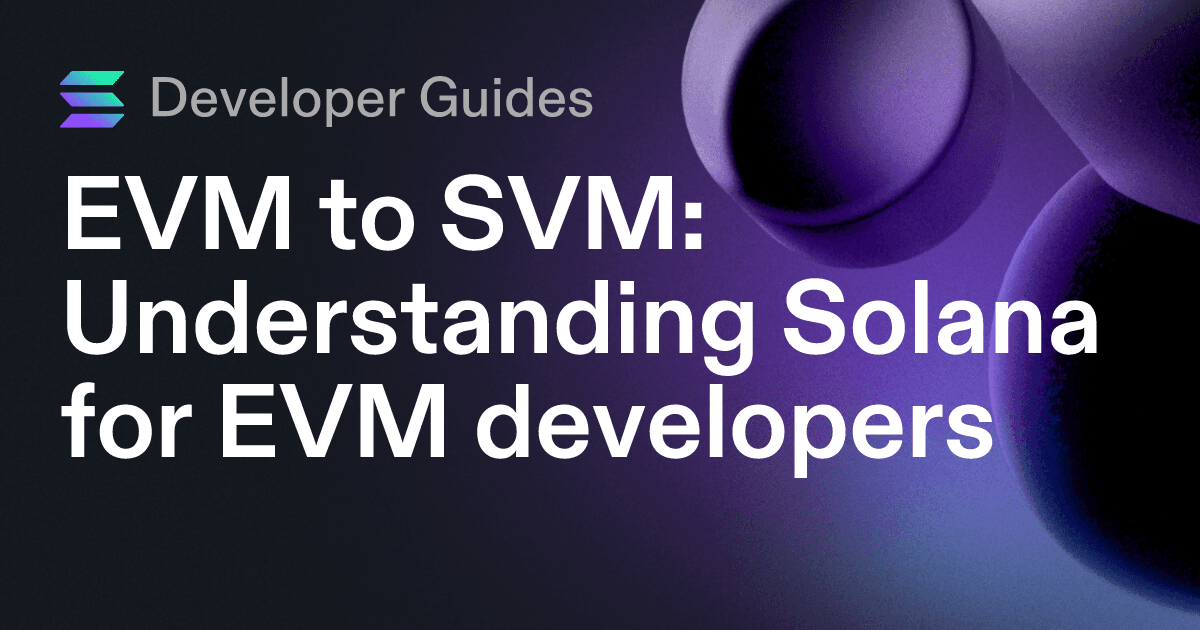 EVM to SVM: Understanding Solana for EVM developers