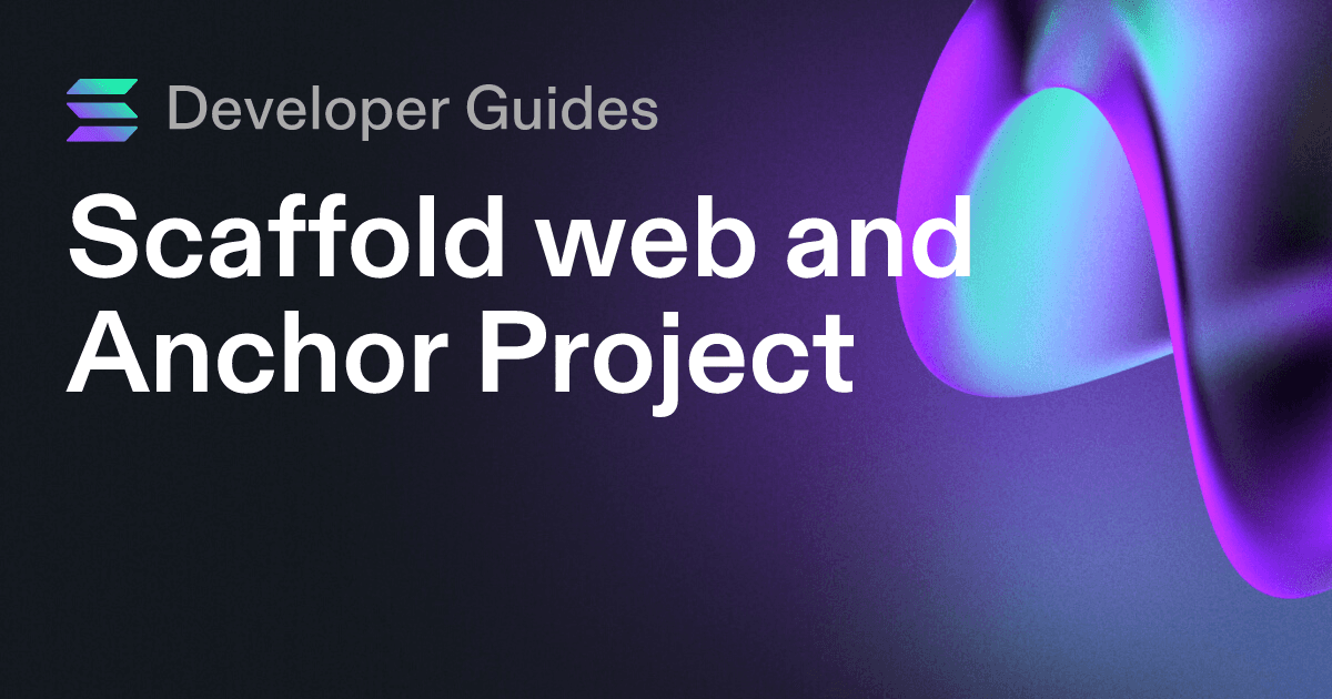 Scaffolding your web and Anchor project on Solana